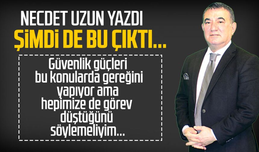 Necdet Uzun yazdı: Şimdi de bu çıktı...