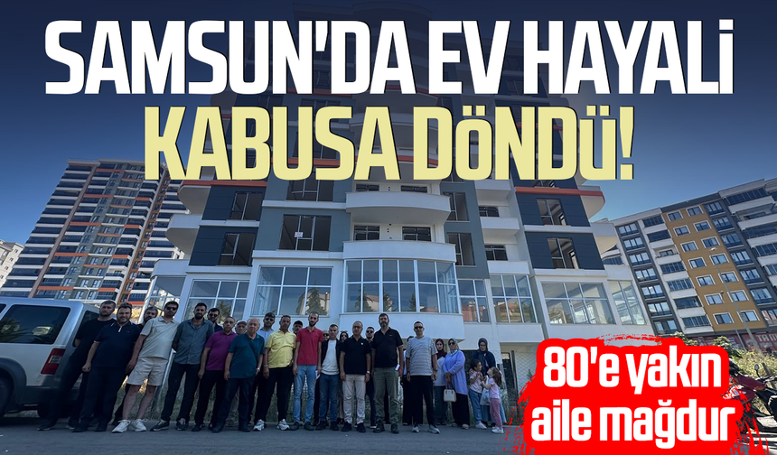 Samsun'da ev hayali kabusa döndü! 80'e yakın aile mağdur