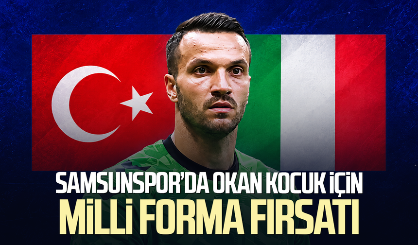 Samsunspor’un kalecisi Okan Kocuk için milli forma fırsatı