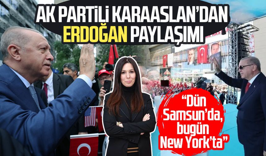 Samsun’dan New York’a: AK Partili Karaaslan’dan Cumhurbaşkanı Erdoğan mesajı