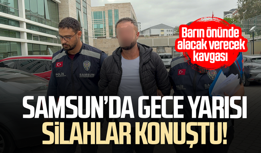 Samsun’da gece yarısı silahlar konuştu!