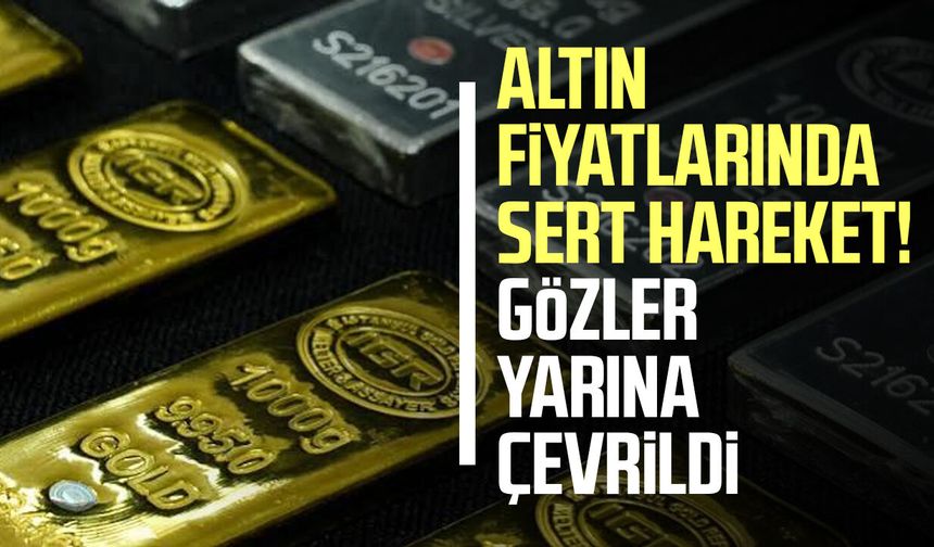 Altın fiyatlarında sert hareket! Gözler yarına çevrildi