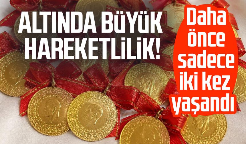 Altında büyük hareketlilik! Daha önce sadece iki kez yaşandı
