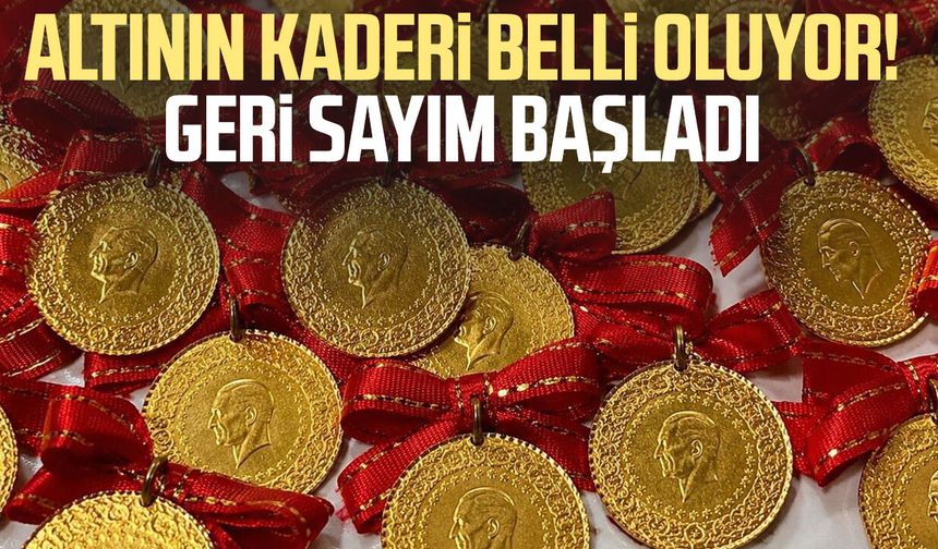 Altının kaderi belli oluyor! Geri sayım başladı