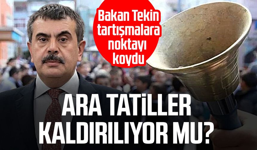 Ara tatiller kaldırılıyor mu? Bakan Tekin tartışmalara noktayı koydu