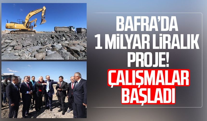 Bafra’da 1 milyar liralık proje! Çalışmalar başladı