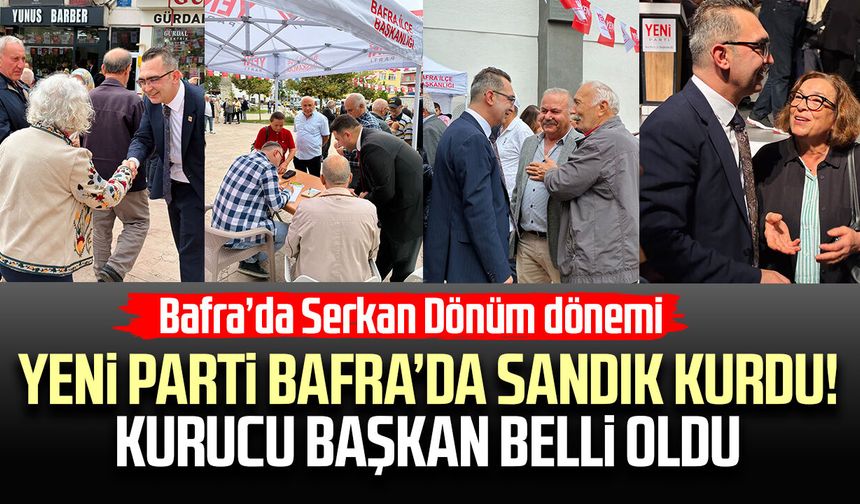 YENİ Parti Bafra’da sandık kurdu! Kurucu başkan belli oldu
