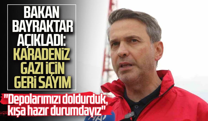 Bakan Bayraktar açıkladı: Karadeniz gazı için geri sayım