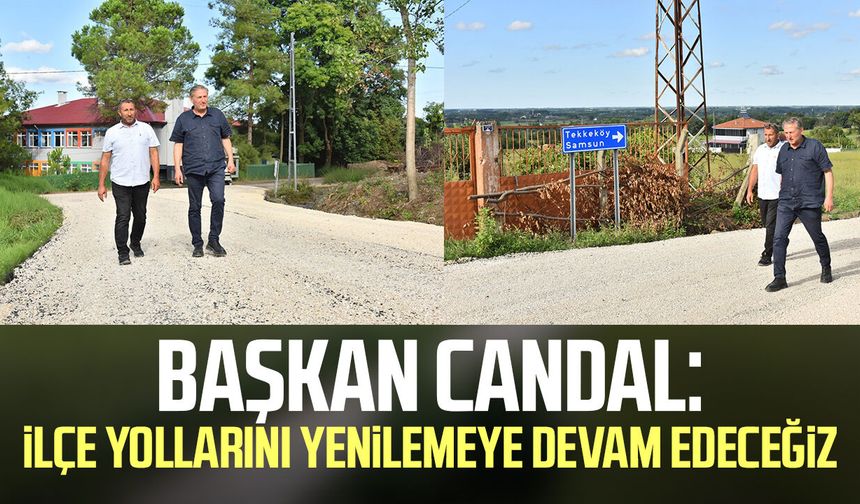 Başkan Mustafa Candal: İlçe yollarını yenilemeye devam edeceğiz
