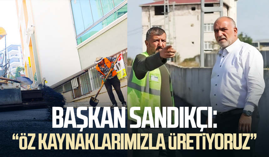 Başkan İbrahim Sandıkçı: “Öz kaynaklarımızla üretiyoruz”
