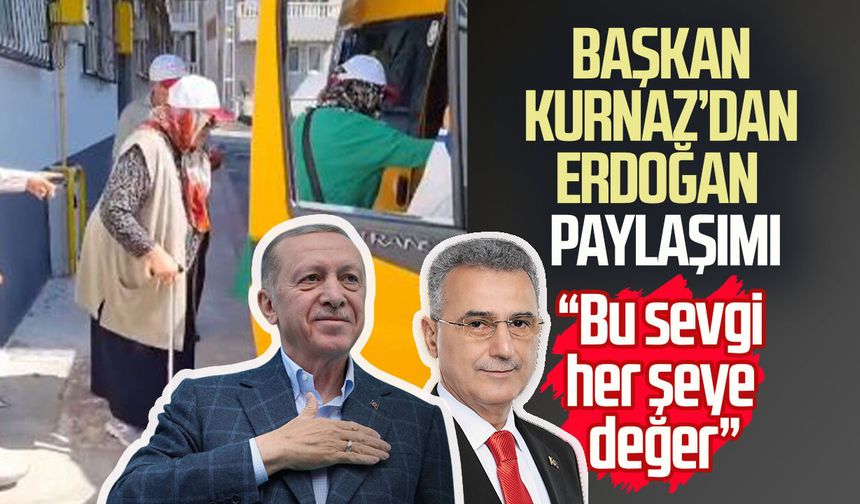 Başkan İhsan Kurnaz'dan Erdoğan paylaşımı: “Bu sevgi her şeye değer”