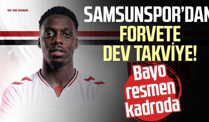 Samsunspor’dan forvete dev takviye! Bayo resmen kadroda