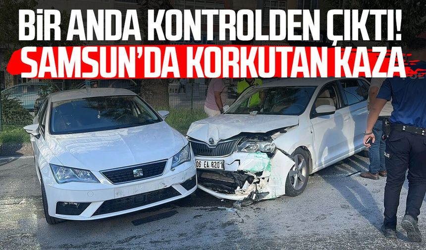Bir anda kontrolden çıktı! Samsun’da korkutan kaza