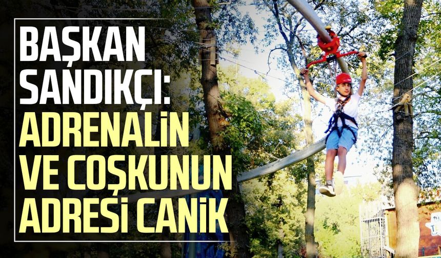 Başkan İbrahim Sandıkçı: Adrenalin ve coşkunun adresi Canik