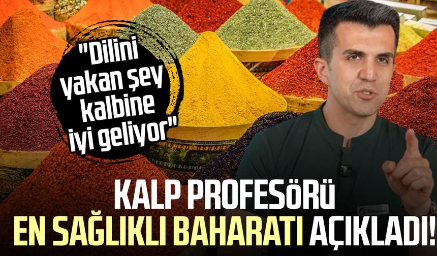 Kalp profesörü en sağlıklı baharatı açıkladı!