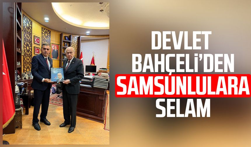 MHP Genel Başkanı Devlet Bahçeli’den Samsunlulara selam