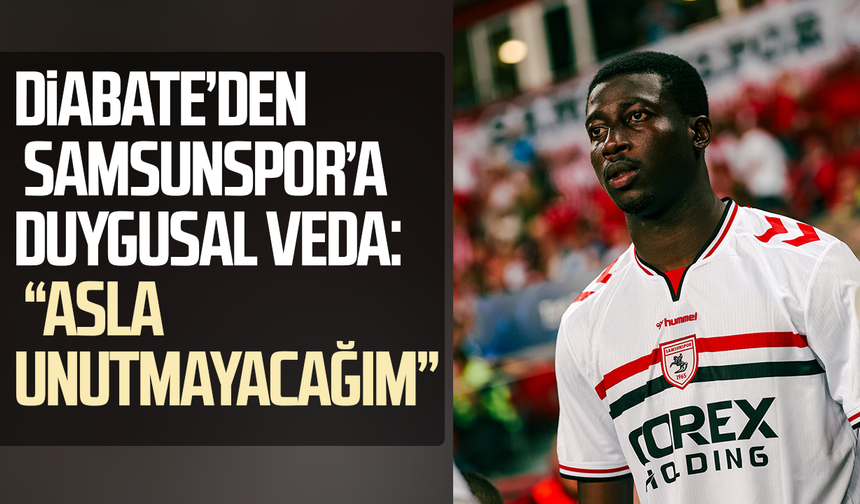 Diabate’den Samsunspor’a duygusal veda: “Asla unutmayacağım”