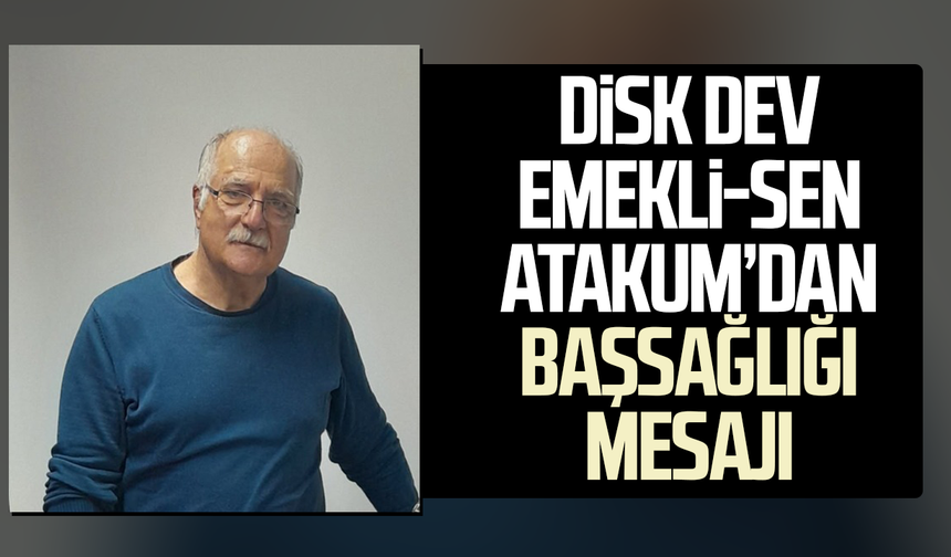 DİSK Dev Emekli-Sen Atakum’dan Ali Şekeroğlu için başsağlığı mesajı