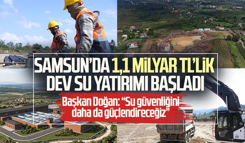 Samsun’da 1,1 milyar TL’lik dev su yatırımı başladı