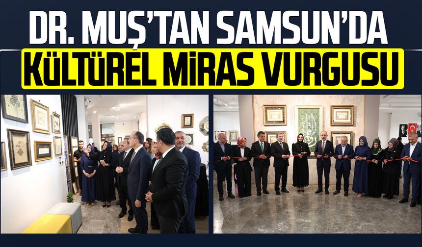 Dr. Mehmet Muş’tan Samsun’da kültürel miras vurgusu