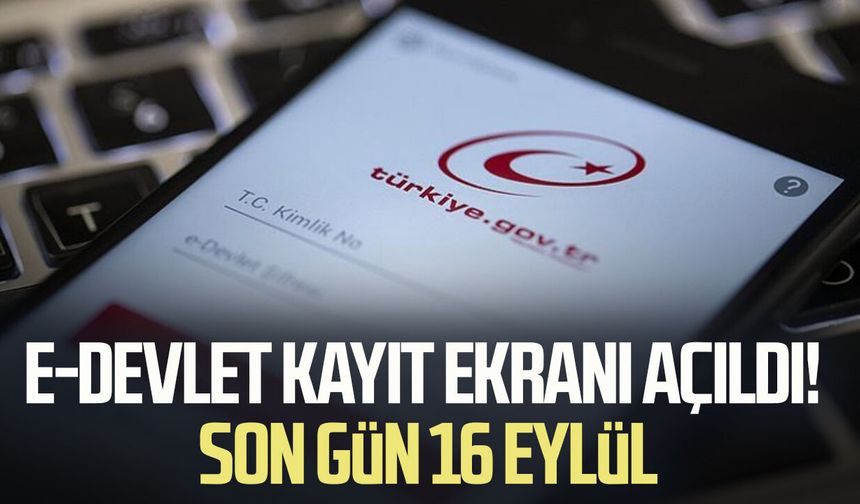 e-Devlet kayıt ekranı açıldı! Son gün 16 Eylül