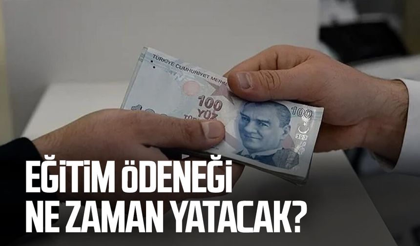 Eğitim ödeneği ne zaman yatacak 2026? Eğitim ödeneği yattı mı?