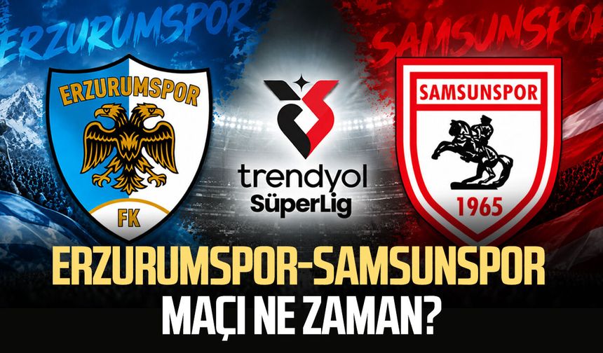 Erzurumspor-Samsunspor maçı ne zaman, saat kaçta, hangi kanalda?