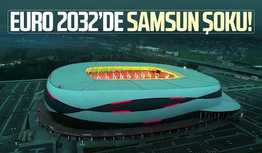 EURO 2032’de Samsun şoku! Yeni 19 Mayıs Stadyumu listede yok