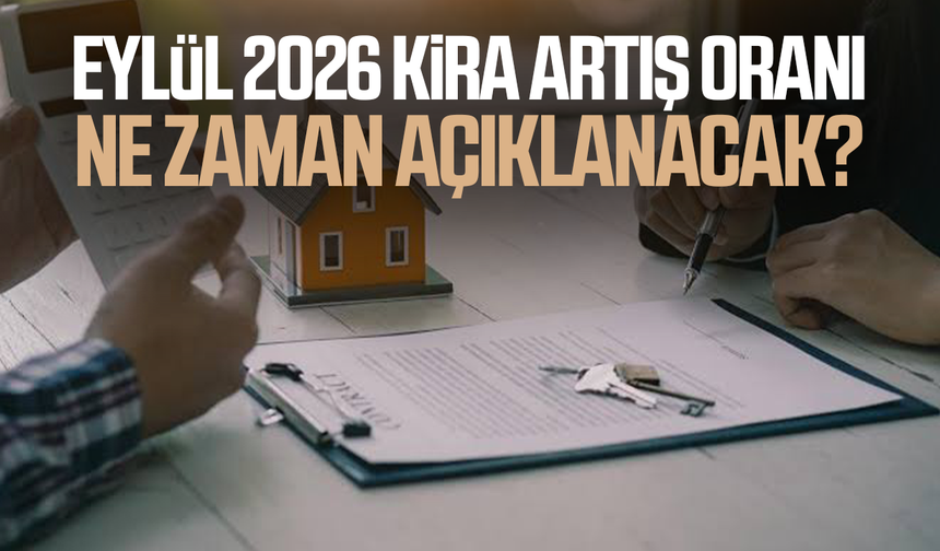 Eylül 2026 kira artış oranı ne zaman açıklanacak?