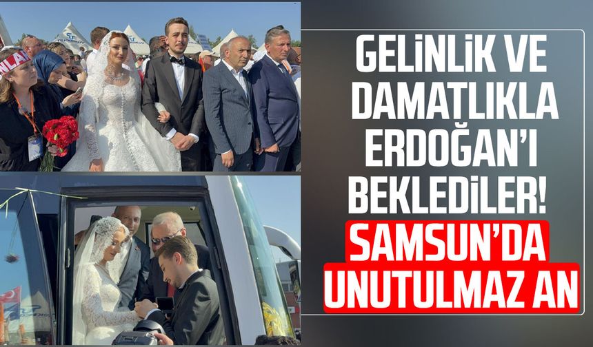 Gelinlik ve damatlıkla Erdoğan’ı beklediler! Samsun’da unutulmaz an