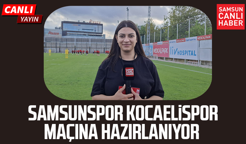 Samsunspor Kocaelispor maçına hazırlanıyor