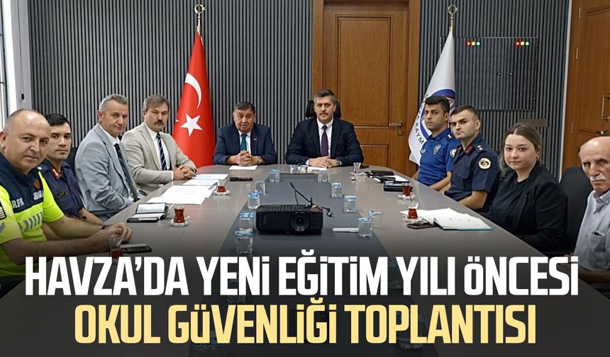 Havza’da yeni eğitim yılı öncesi okul güvenliği toplantısı