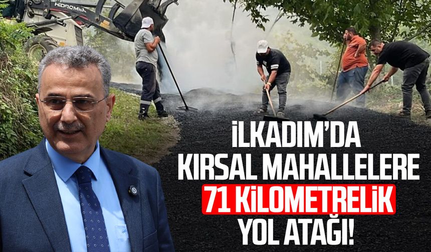 İlkadım’da kırsal mahallelere 71 kilometrelik yol atağı!
