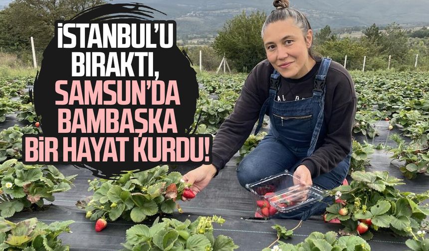 İstanbul’u bıraktı, Samsun’da bambaşka bir hayat kurdu!