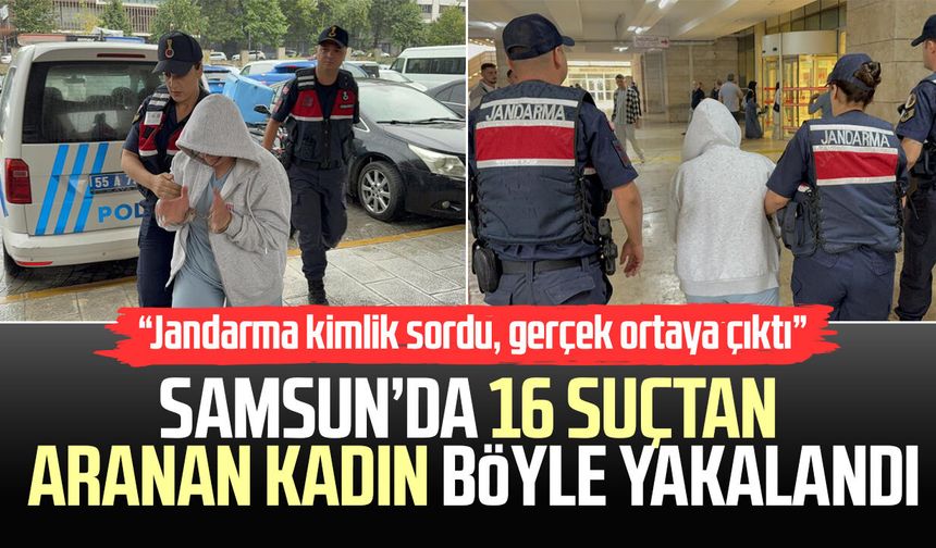 Samsun’da 16 suçtan aranan kadın böyle yakalandı