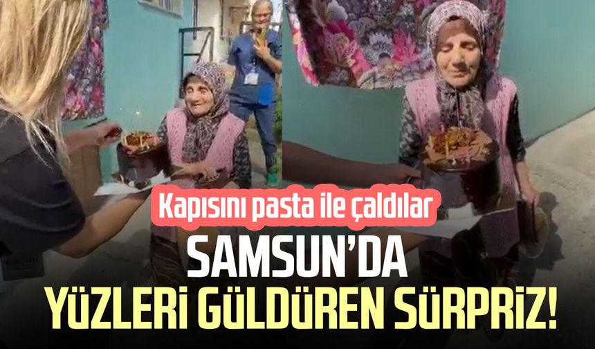 Samsun’da yüzleri güldüren sürpriz! Kapısını pasta ile çaldılar