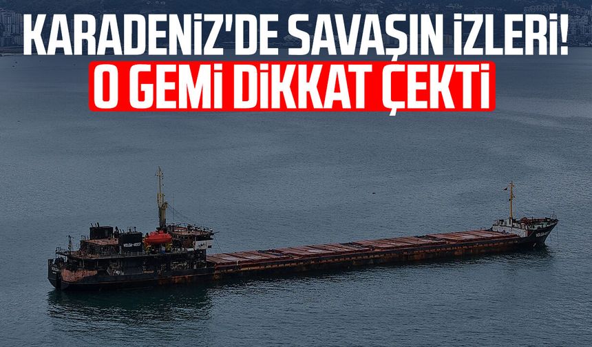 Karadeniz'de savaşın izleri! O gemi dikkat çekti
