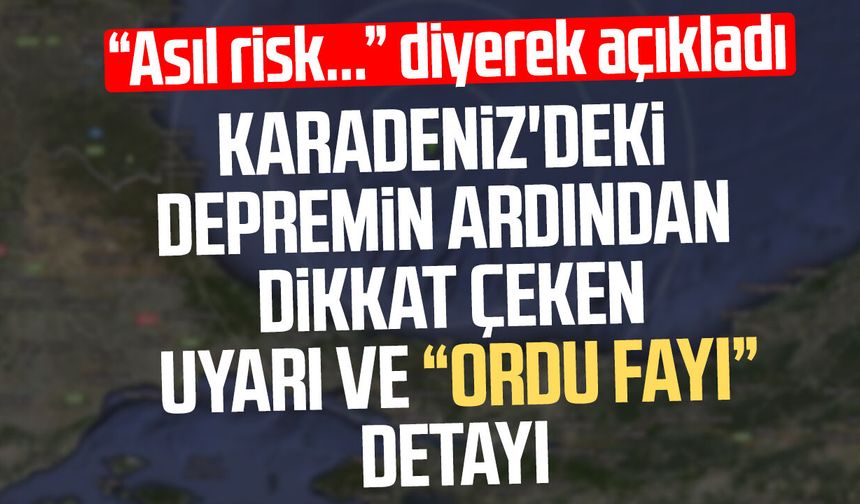 Karadeniz'deki depremin ardından uyarı ve "Ordu fayı" detayı