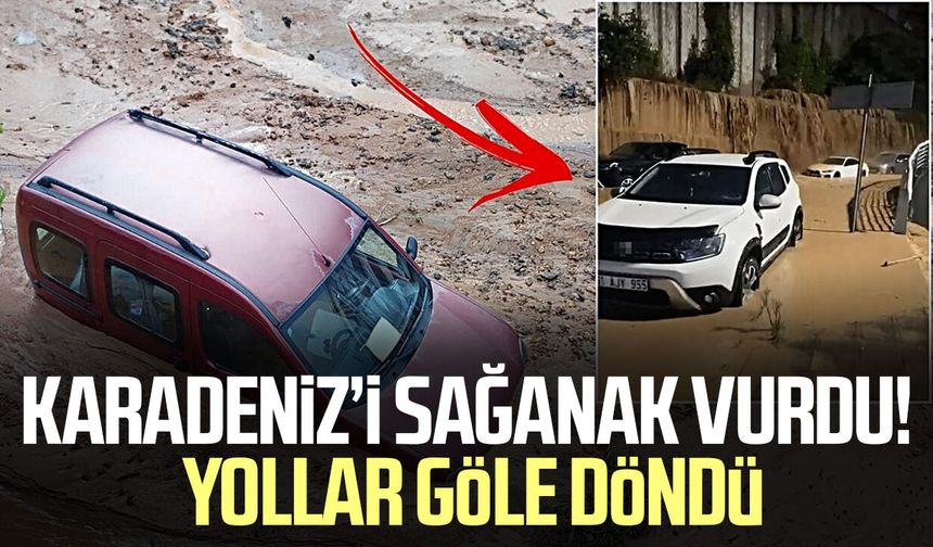 Karadeniz’i sağanak vurdu! Yollar göle döndü