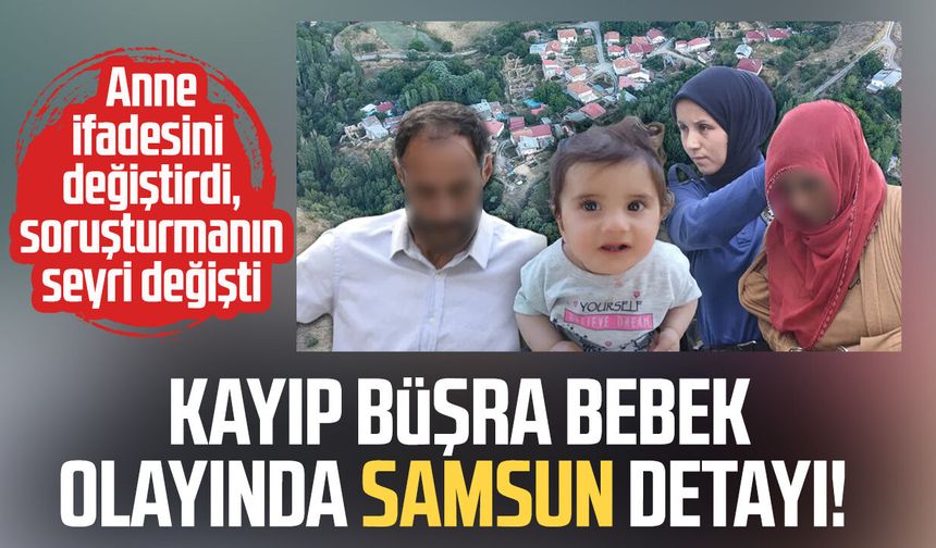 Kayıp Büşra bebek olayında Samsun detayı!