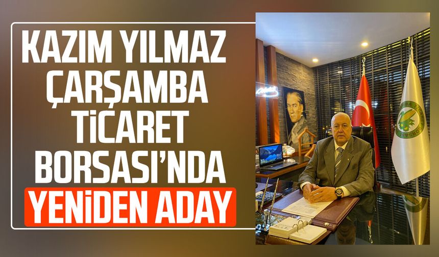 Kazım Yılmaz Çarşamba Ticaret Borsası’nda yeniden aday
