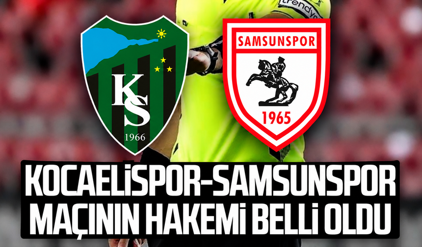 Kocaelispor-Samsunspor maçının hakemi kim oldu?
