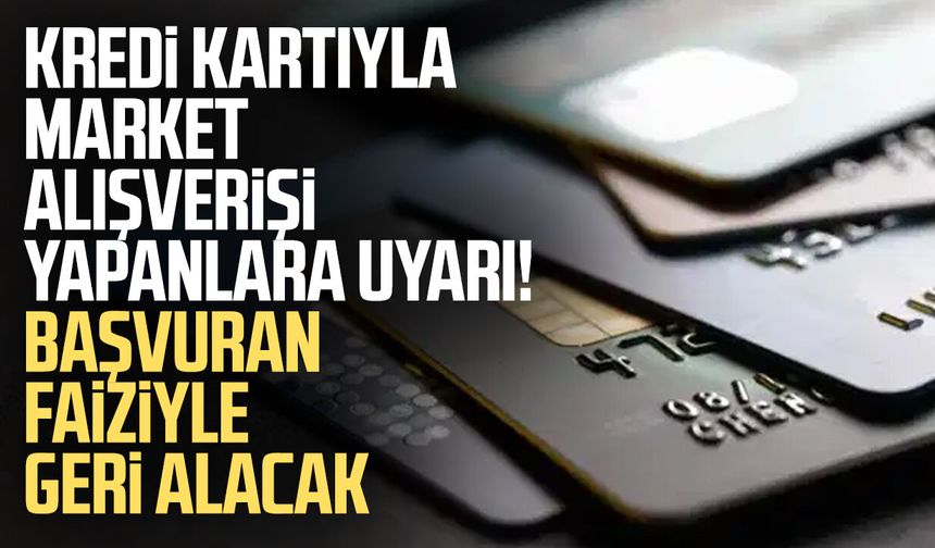 Kredi kartıyla ödeme yapanlar dikkat! Başvuran faiziyle geri alacak