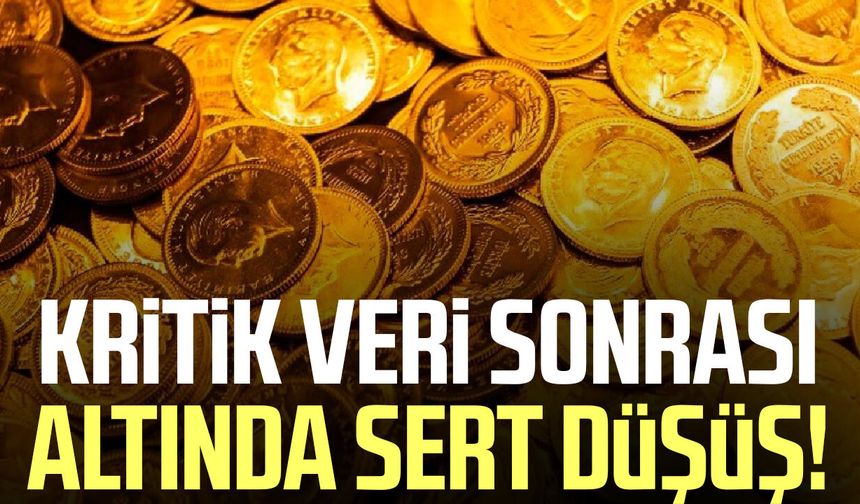 Kritik veri sonrası altında sert düşüş! Gram altın hızla geriledi