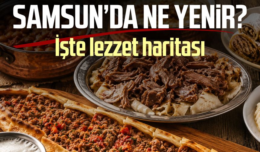 Samsun’da ne yenir? İşte mutlaka tadılması gereken lezzetler