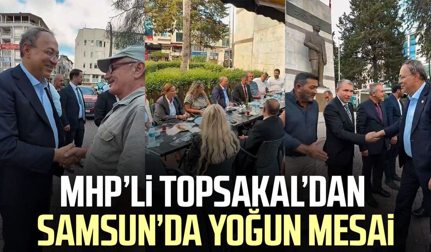 MHP’li İlyas Topsakal’dan Samsun’da yoğun mesai