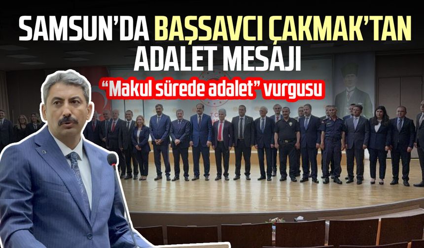 Samsun’da Başsavcı Çakmak’tan adalet mesajı