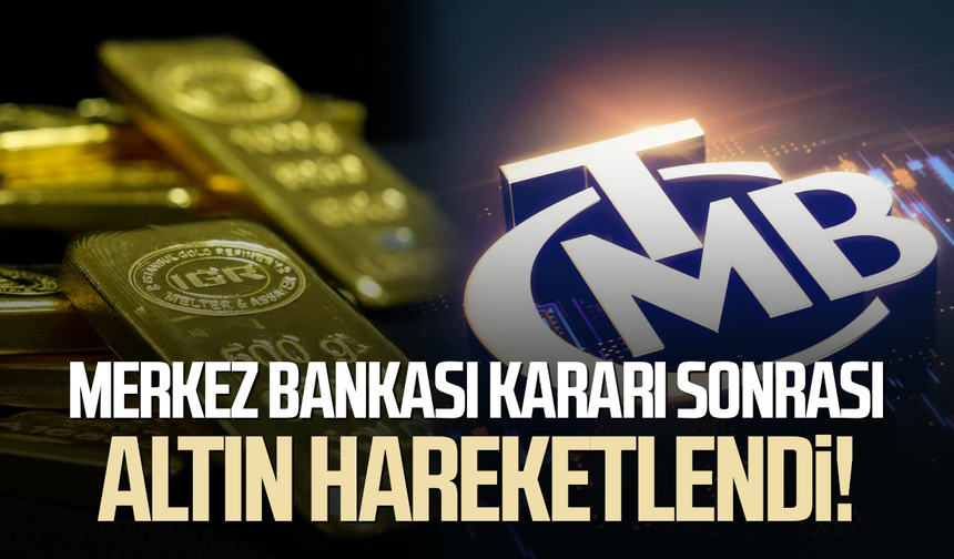 Merkez Bankası kararı sonrası altın hareketlendi!