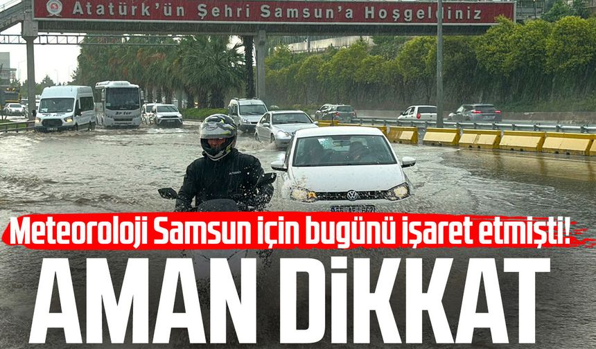 Meteoroloji Samsun için bugünü işaret etmişti! Aman dikkat