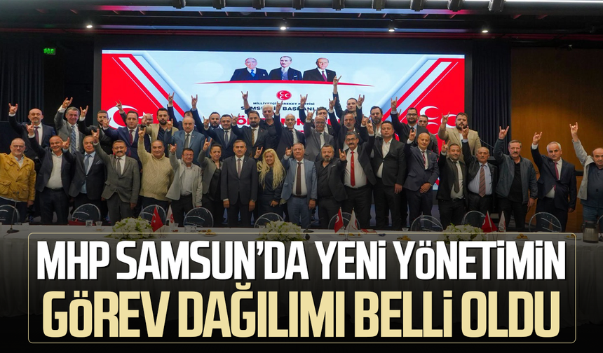 MHP Samsun’da yeni yönetimin görev dağılımı belli oldu